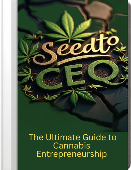 Seed to CEO: The Ultimate Guide to Cannabis Entrepreneurship ebook