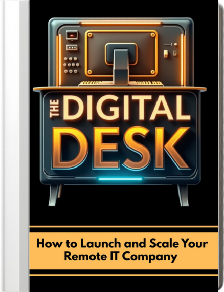 The Digital Desk: How to Launch and Scale Your Remote IT Company ebook