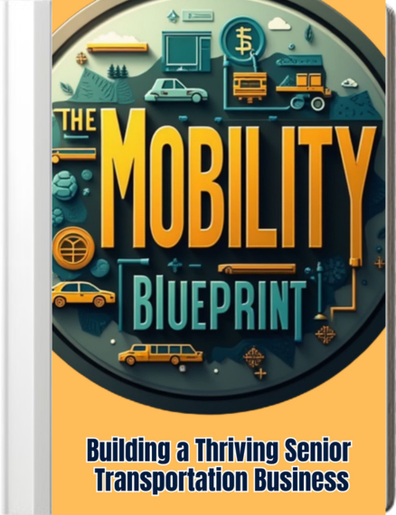 The Mobility Blueprint: Building a Thriving Senior Transportation Business ebook
