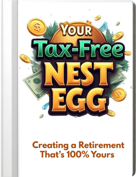 Your Tax-Free Nest Egg: Creating a Retirement That’s 100% Yours